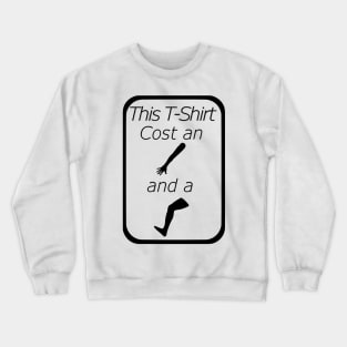 Arm and a Leg! Crewneck Sweatshirt